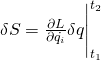 \delta S=\frac{\partial L}{\partial \dot{q_i}}\delta q\Biggr|_{t_1}^{t_2}