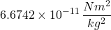 \displaystyle 6.6742 \times 10^{-11}\, \frac{Nm^2}{kg^2}