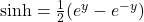 \sinh = \frac12(e^y - e^{-y})