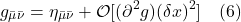 \[  g_{\bar{\mu} \bar{\nu}} = \eta_{\bar{\mu} \bar{\nu}} + \mathcal{O}[(\partial^2 g)(\delta x)^2 ] \quad \text{(6)} \]