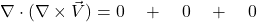 \nabla \cdot (\nabla \times \vec{V}) = 0 \quad + \quad 0 \quad + \quad 0