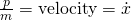 \frac pm=\text{velocity}=\dot{x}