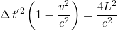 \displaystyle \Delta \, t^{\prime}^2 \left( 1 - \frac{v^2}{c^2} \right) = \frac{4L^2}{c^2}