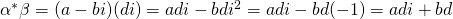 \alpha^*\beta=(a-bi)(di)=adi-bdi^2=adi-bd(-1)=adi+bd