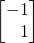 \begin{bmatrix} -1\\\,\,\,\,\,1 \end{bmatrix}