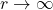 r \rightarrow \infty