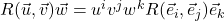 R(\vec{u}, \vec{v})\vec{w} = u^i  v^j w^k R(\vec{e}_i, \vec{e}_j)\vec{e}_k