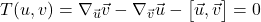 \displaystyle T(u,v) = \nabla_{\vec{u}} \vec{v} -\nabla_{\vec{v}} \vec{u} - \bigl[\vec{u}, \vec{v}\bigr] = 0