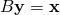 B\mathbf{y} = \mathbf{x}