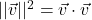 \lvert\lvert \vec{v} \rvert\rvert^2 = \vec{v} \cdot \vec{v}