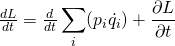 \frac{d L}{d t}=\frac{d}{dt}\displaystyle\sum_i(p_i\dot{q_i}) + \frac{\partial L}{\partial t}