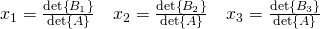 x_1=\frac{\det{B_1}}{\det{A}}\quad x_2=\frac{\det{B_2}}{\det{A}}\quad x_3=\frac{\det{B_3}}{\det{A}}