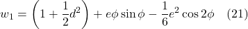 \[ w_1 &= \left( 1 + \frac12 d^2 \right) + e \phi \sin \phi - \frac16 e^2 \cos 2\phi \quad \text{(21)} \]