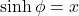 \sinh \phi = x