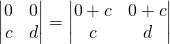 \begin{vmatrix} 0&0 \\ c&d\end{vmatrix}=\begin{vmatrix} 0+c&0+c \\ c&d\end{vmatrix}