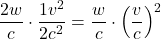 \displaystyle \frac{2w}{c} \cdot \displaystyle \frac{1v^2}{2c^2}}=\displaystyle \frac{w}{c}\cdot \displaystyle \left(\frac{v}{c}}\right)^2