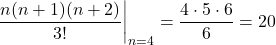 \[ \eval{\frac{n(n+1)(n+2)}{3!}}_{n=4} = \frac{4 \cdot 5 \cdot 6}{6} = 20\]