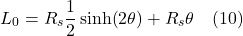 \[L_0 &= R_s \frac12 \sinh(2\theta) + R_s\theta \quad \text{(10)} \]