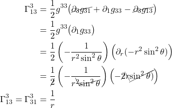 \begin{align*}  \Gamma^{3}_{13} &= \frac12 g^{33} \bigl( \cancel{\partial_{3} g_{31}} +  \partial_{1} g_{3 3} -  \cancel{\partial_{3} g_{13}} \bigr) \\ &= \frac12 g^{33} \bigl( \partial_{1} g_{3 3}\bigr) \\ &= \frac12 \left(- \frac{1}{r^2 \sin^2 \theta}  \right) \Bigl( \partial_r (-r^2 \sin^2 \theta)  \Bigr) \\ &= \frac{1}{\cancel{2}} \left(- \frac{1}{r^{\bcancel{2}} \cancel{\sin^2 \theta}}  \right)  \Bigl( -\cancel{2}\bcancel{r }\cancel{\sin^2 \theta)}  \Bigr) \\ \Gamma^{3}_{13} = \Gamma^{3}_{31} &= \frac{1}{r} \end{align*}