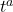 t^a