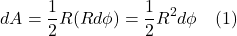 \[d A=\frac{1}{2} R(R d \phi)=\frac{1}{2} R^2 d \phi  \quad \text{(1)}  \]