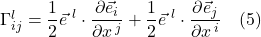 \Gamma^l_{ij}=\displaystyle \frac12 \vec{e}^{\,\,l} \cdot \frac{\partial \vec{e}_i}{\partial x^{\,j}} + \displaystyle \frac12 \vec{e}^{\,\,l} \cdot \frac{\partial \vec{e}_j}{\partial x^{\,i}} \quad \text{(5)}