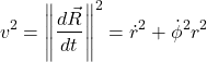 \[ v^2 =  \Biggl\|\frac{d\vec{R}}{dt}\Biggr\|^2  = \dot{r}^2 + \dot{\phi}^2 r^2 \]