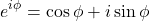 \[ e^{i\phi} = \cos \phi + i\sin \phi  \]