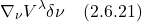 \[  \nabla_{\nu}V^{\lambda} \delta \nu\quad \text{(2.6.21)} \]