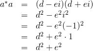 \begin{array}{rcl} a^*a&=&(d-ei)(d+ei)\\ &=&d^2-e^2i^2\\ &=&d^2-e^2(-1)^2\\ &=&d^2+e^2\cdot 1\\ &=&d^2+e^2 \end{array}