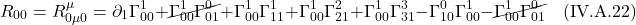 \[ R_{00} = R^{\mu}_{0 \mu 0} = \partial_{1} \Gamma^{1}_{00}  + \cancel{\Gamma^{1}_{00} \Gamma^{0}_{0 1}} + \Gamma^{1}_{00} \Gamma^{1}_{1 1} + \Gamma^{1}_{00} \Gamma^{2}_{2 1} + \Gamma^{1}_{00} \Gamma^{3}_{3 1}    - \Gamma^{0}_{1 0} \Gamma^{1}_{00} - \cancel{\Gamma^{1}_{0 0} \Gamma^{0}_{01}} \quad \text{(IV.A.22)}   \]