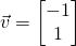 \vec v = \begin{bmatrix} -1\\1\end{bmatrix}