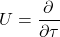 \displaystyle U =  \frac{\partial}{\partial \tau}