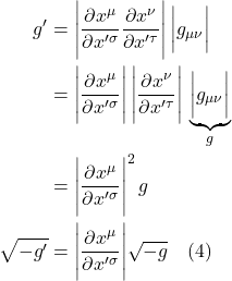 \begin{align*}    g^{\prime} &= \Bigg \lvert \frac{\partial x^{\mu}}{\partial x^{\prime \sigma}}  \frac{\partial x^{\nu}}{\partial x^{\prime \tau}} \Bigg \rvert \, \bigg \lvert g_{\mu \nu}  \bigg \rvert \\ &= \Bigg \lvert  \frac{\partial x^{\mu}}{\partial x^{\prime \sigma}} \Bigg \rvert \, \Bigg \lvert  \frac{\partial x^{\nu}}{\partial x^{\prime \tau}} \Bigg \rvert \, \underbrace{\bigg \lvert  g_{\mu \nu} \bigg \rvert}_{g} \\ &= \Bigg \lvert  \frac{\partial x^{\mu}}{\partial x^{\prime \sigma}} \Bigg \rvert ^2 \, g \\ \sqrt{-g^{\prime}} &= \Bigg \lvert  \frac{\partial x^{\mu}}{\partial x^{\prime \sigma}} \Bigg \rvert \sqrt{-g}  \quad \text{(4)}  \end{align*}
