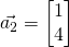 \vec{a_2}=\begin{bmatrix}1\\4\end{bmatrix}