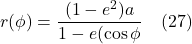 \[ r(\phi) = \frac{(1-e^2)a}{1-e(\cos \phi} \quad \text{(27)} \]