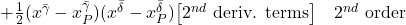 + \frac12 (x^{\bar{\gamma}} - x^{\bar{\gamma}}_P)(x^{\bar{\delta}} - x^{\bar{\delta}}_P) \bigl[  2^{nd} \text{ deriv. terms} \bigr]  \quad 2^{nd} \text{ order}