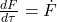 \frac{dF}{d\tau} = \dot{F}