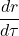 \displaystyle \frac{dr}{d\tau}