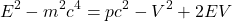 \[ E^{2}-m^{2} c^{4}=p c^{2}-V^{2}+2 E V \]