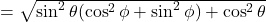 =\sqrt{\sin^2\theta(\cos^2\phi + \sin^2\phi)+\cos^2\theta}