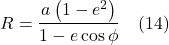 \[ R=\frac{a\left(1-e^2\right)}{1-e \cos \phi} \quad \text{(14)} \]