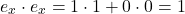 \[e_x \cdot e_x = 1 \cdot 1 + 0 \cdot 0 = 1 \]