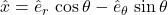 \hat{x} = \hat{e}_r\,\cos\theta -\hat{e}_{\theta}\,\sin\theta