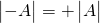 \begin{vmatrix} - A \end{vmatrix}=+\begin{vmatrix}A \end{vmatrix}