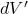 dV^{\prime}
