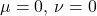 \mu = 0,\,\nu = 0