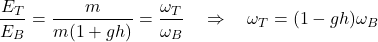 \[ \frac{E_T}{E_B} = \frac{m}{m(1 + gh)} = \frac{\omega_T}{\omega_B}\quad \Rightarrow \quad \omega_T = (1-gh) \omega_B \]
