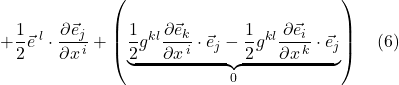 + \displaystyle \frac12 \vec{e}^{\,\,l} \cdot \frac{\partial \vec{e}_j}{\partial x^{\,i}} + \left(\underbrace{\frac12 g^{kl}\frac{\partial \vec{e}_k}{\partial x^{\,i}} \cdot \vec{e}_j - \frac12 g^{kl}\frac{\partial \vec{e}_i}{\partial x^{\,k}} \cdot \vec{e}_j}_{0} \right) \quad \text{(6)}