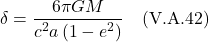 \[  \delta = \frac{6\pi G M}{c^2 a\left(1-e^2\right)}  \quad \text{(V.A.42)}   \]